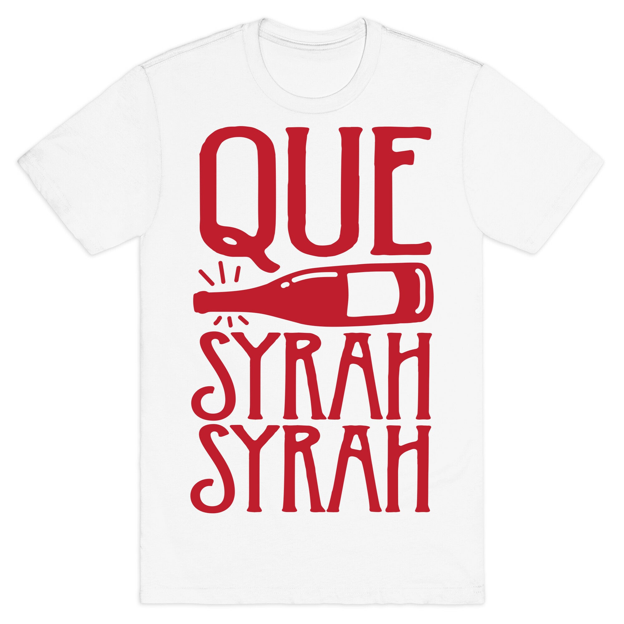Que Syrah Syrah T-Shirt